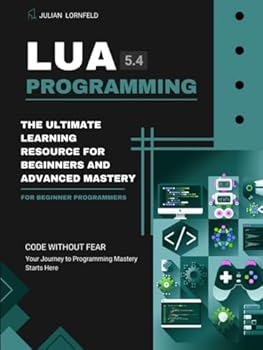 Paperback Lua Programming: The Ultimate Learning Resource for Beginners and Advanced Mastery Book