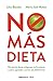 No más dieta: Por qué las dietas «milagrosas» no funcionan o cómo aprender a comer saludableme (Clave)