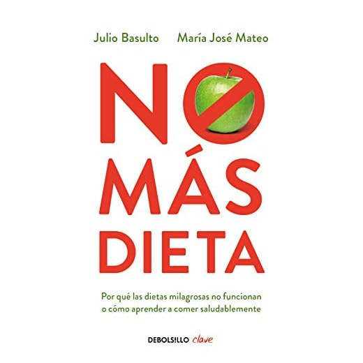 No más dieta: Por qué las dietas «milagrosas» no funcionan o cómo aprender a comer saludableme (Clave)