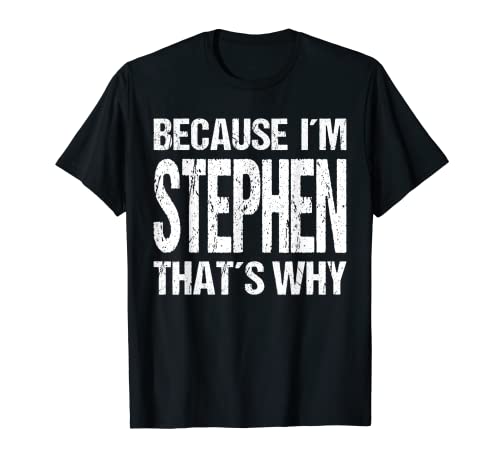 BECAUSE I'M STEPHEN THAT'S WHY Fun T-Shirt