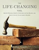 THE LIFE-CHANGING TOOL: Master Personal Growth, Overcome Limiting Beliefs, and Create the Life You've Always Desired B0F5QFNRKV Book Cover