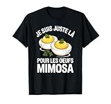 Je suis Juste Là pour Les Œufs Mimosa | Humour Repas Famille T-Shirt