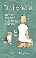 Dailyness: How to Sustain a Meditation Practice 0996464867 Book Cover