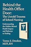 Behind the Health Office Door: The Untold Trauma of School Nursing: Understanding the Hidden Mental Health Impact and Pathways to Healing