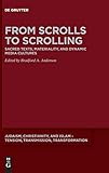  From Scrolls to Scrolling: Sacred Texts, Materiality, and Dynamic Media Cultures: 12 (Judaism, Christianity, and Islam – Tension, Transmission, Transformation, 12)