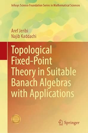 Topological Fixed-Point Theory in Suitable Banach Algebras with Applications-电子书百科大全