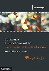 Eutanasia e suicidio assistito. Una prospettiva protestante sul fine vita
