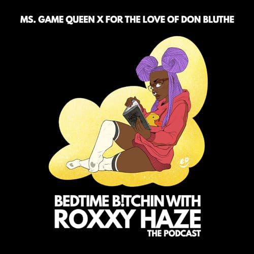 S1 Ep27: Ms. Game Queen x For the Love of Don Bluth