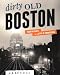Dirty Old Boston: Four Decades of a City in Transition