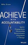 Achieve with Accountability: Ignite Engagement, Ownership, Perseverance, Alignment, and Change