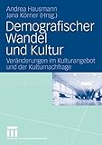  Demografischer Wandel und Kultur: Veränderungen im Kulturangebot und der Kulturnachfrage