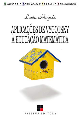 Aplicações de Vygotsky à educação matemática (Magistério: Formação e trabalho pedagógico) - Moysés, Lucia