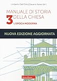  Manuale di storia della Chiesa. Nuova ediz.. L\'epoca moderna. Dallo scisma d\'Occidente (1378-1417) alla vigilia della Rivoluzione Francese (1780-90) (Vol. 3)