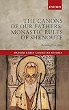 The Canons of Our Fathers: Monastic Rules of Shenoute (Oxford Early Christian Studies)