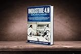 Industrie 4.0 Grundlagen: Kompakter Einstieg in die Industrie 4.0 und in die Produktion der Zukunft