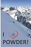 powder skiing norway  I LOVE POWDER - Ski, Snowboard, Snow, Wintersport - Handliches Notizbuch liniert: 6x9 Zoll (ca. DIN A5) - 120 Seiten - liniert - mattes Cover