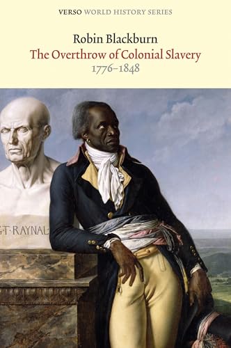 The Overthrow of Colonial Slavery: 1776-1848 (Verso World History Series)