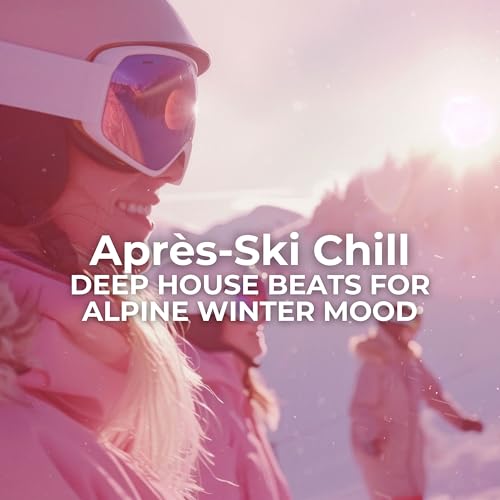 Après-Ski Chill: Deep House Beats for Alpine Winter Mood