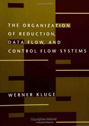 The Organization of Reduction, Data Flow, and Control Flow Systems (COMPUTER SYSTEMS)