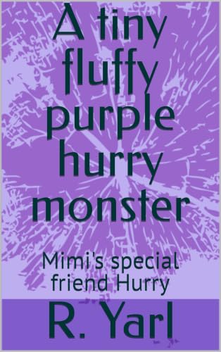 A tiny fluffy purple hurry monster: Mimi's special friend Hurry (English Edition)