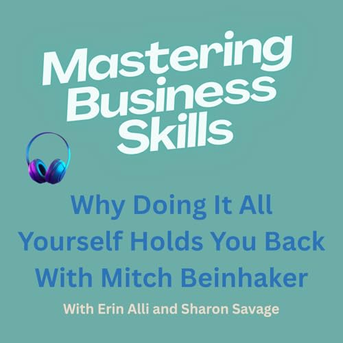 Why Doing It All Yourself Holds You Back With Mitch Beinhaker