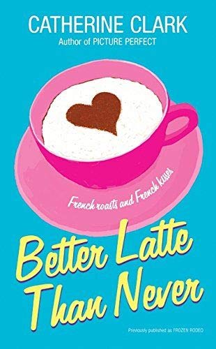 Better Latte Than Never (Catherine Clark) 142424272X Book Cover