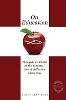 On Education: Thoughts on Christ as the Essential Core of Children's Education 1517700132 Book Cover