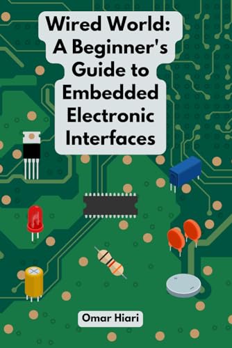 Wired World: A Beginner's Guide to Embedded Electronic Interfaces