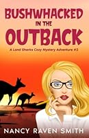 Bushwhacked in the Outback: A Land Sharks Cozy Mystery Adventure 0988285894 Book Cover