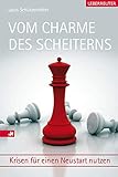 Vom Charme des Scheiterns: Krisen für einen Neustart nutzen - Louis Schützenhöfer 