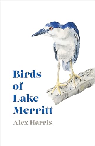 Birds of Lake Merritt (The Birds of California)