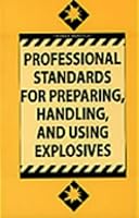 Professional Standards For Preparing,  Handling, And Using Explosives 0873648072 Book Cover