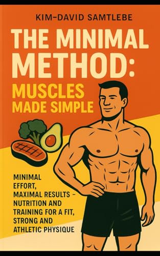 The Minimal Method: Build Muscle, Burn Fat, Get Fit - With a System That Actually Works.