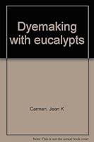 Dyemaking With Eucalyptus 0727006487 Book Cover