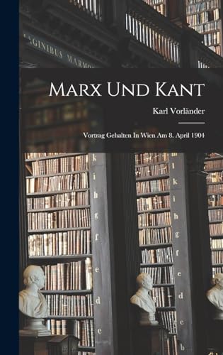 Marx Und Kant: Vortrag Gehalten In Wien Am 8. April 1904 (German Edition)