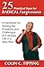 25 Practical Uses for Radical Forgiveness: A Handbook for Solving the Problems and Challenges of Everyday Life in a New Way