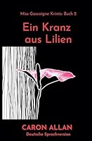 Ein Kranz aus Lilien: Ein klassischer, romantischer Cosy-Crime-Roman (Miss Gascoigne Krimis) B0G3HTW1P4 Book Cover