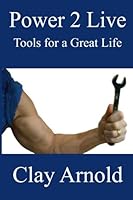 Power 2 Live-: Tools For a Great Life 1522946217 Book Cover