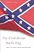 The Confederate Battle Flag: Americas Most Embattled Emblem