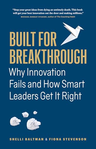 Built for Breakthrough: Why Innovation Fails and How Smart Leaders Get It Right