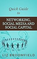 Quick Guide to Networking, Social Media and Social Capital 1508761345 Book Cover
