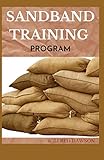 SANDBAND TRAINING PROGRAM: Ways To Build a Fit & Functional Body Using Workouts That Are Efficient and Effective