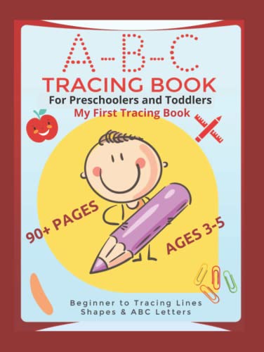My First Tracing book. ABC Tracing Book For Preschoolers and Toddlers Ages 3-5. Beginner to Tracing Lines Shapes & ABC Letters: Letter, Mazes, Shapes, Dot To Dot and More