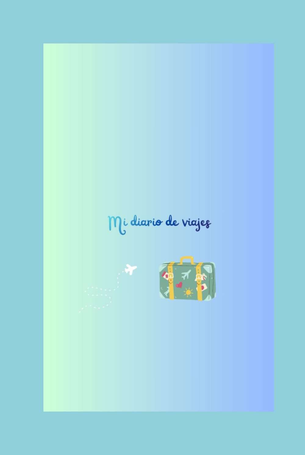 MI PRIMER DIARIO DE VIAJES: Un diario para recordar tus aventuras y guardar tus mejores recuerdos.