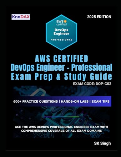 AWS Certified DevOps Engineer – Professional Exam Prep and Study Guide: 600+ Practice Questions with Answer Explanations | Hands-on Labs | Exam Tips | Comprehensive Coverage of All Exam Domains