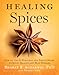 Healing Spices: How to Use 50 Everyday and Exotic Spices to Boost Health and Beat Disease