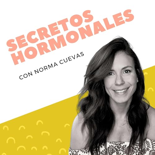 Secretos Hormonales con Norma Cuevas Podcast Por Norma Cuevas arte de portada