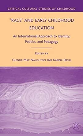 Race and Early Childhood Education: An International Approach to Identity, Politics, and Pedagogy (Critical Cultural Studies of Childhood) 2009th Edition book cover