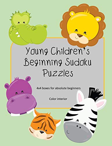 Young Children’s Beginning Sudoku Puzzles: 4x4 boxes for absolute beginners, kid friendly, color interior, cute animal faces theme