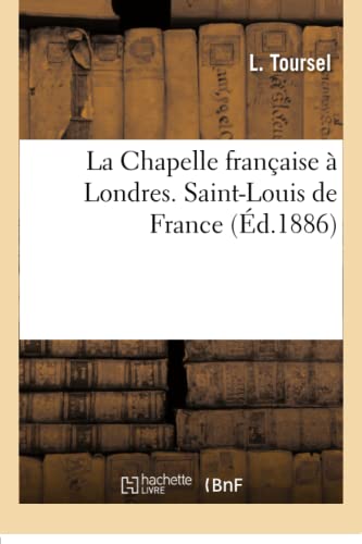 La Chapelle Française À Londres. Saint-Louis de France (Litterature) (French Edition)